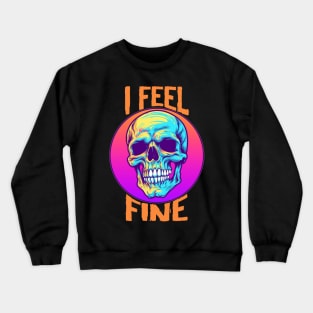 Funny Halloween skeleton Drawing: "I Feel Fine" - A Spooky Delight! Crewneck Sweatshirt